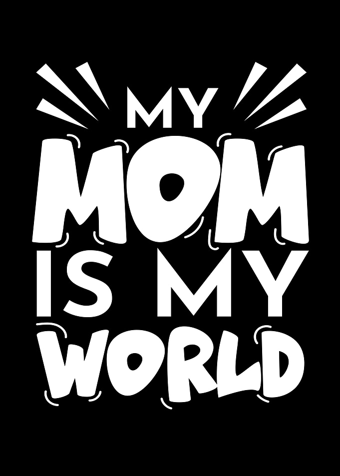 My Mom Is My World