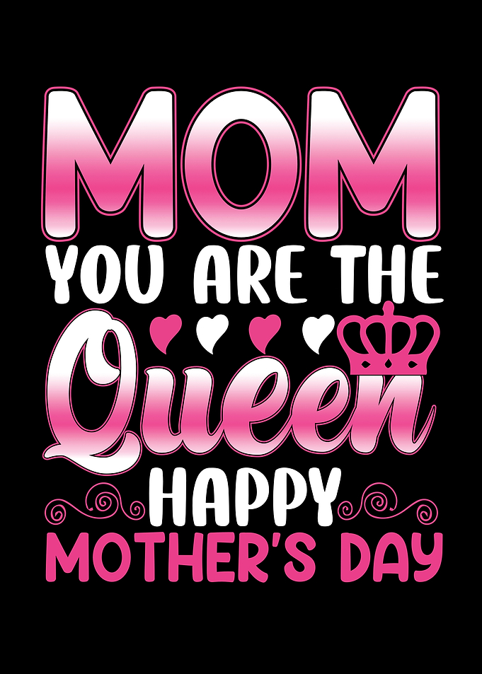 Mom You Are The Queen