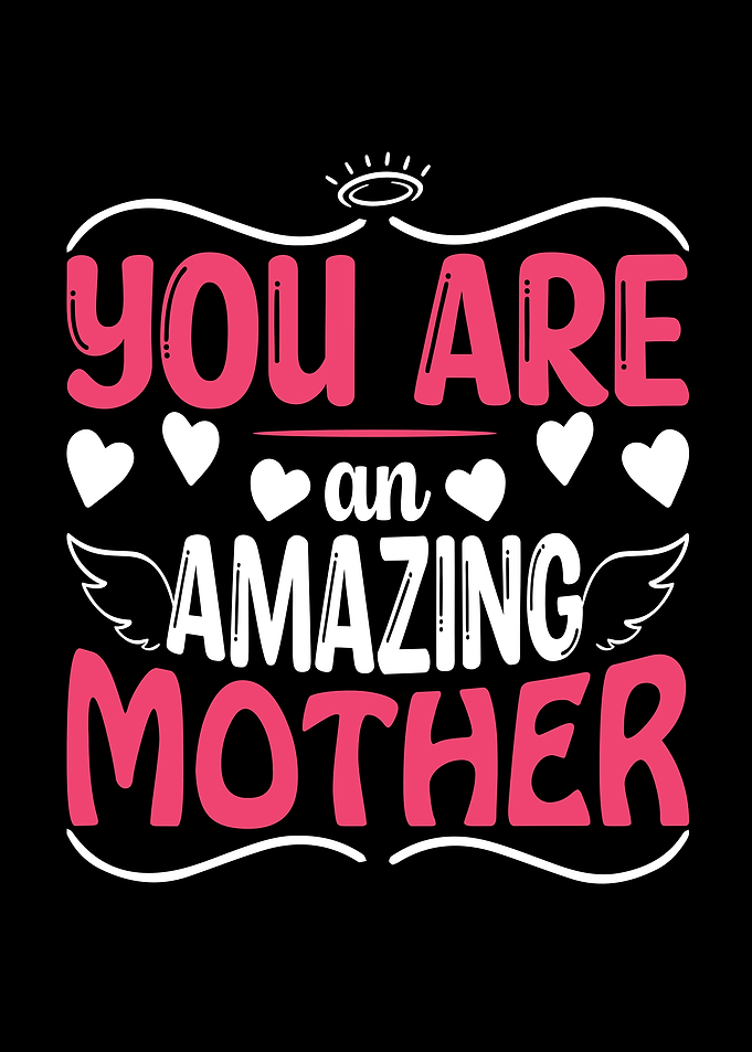 You Are To Amazing Mother