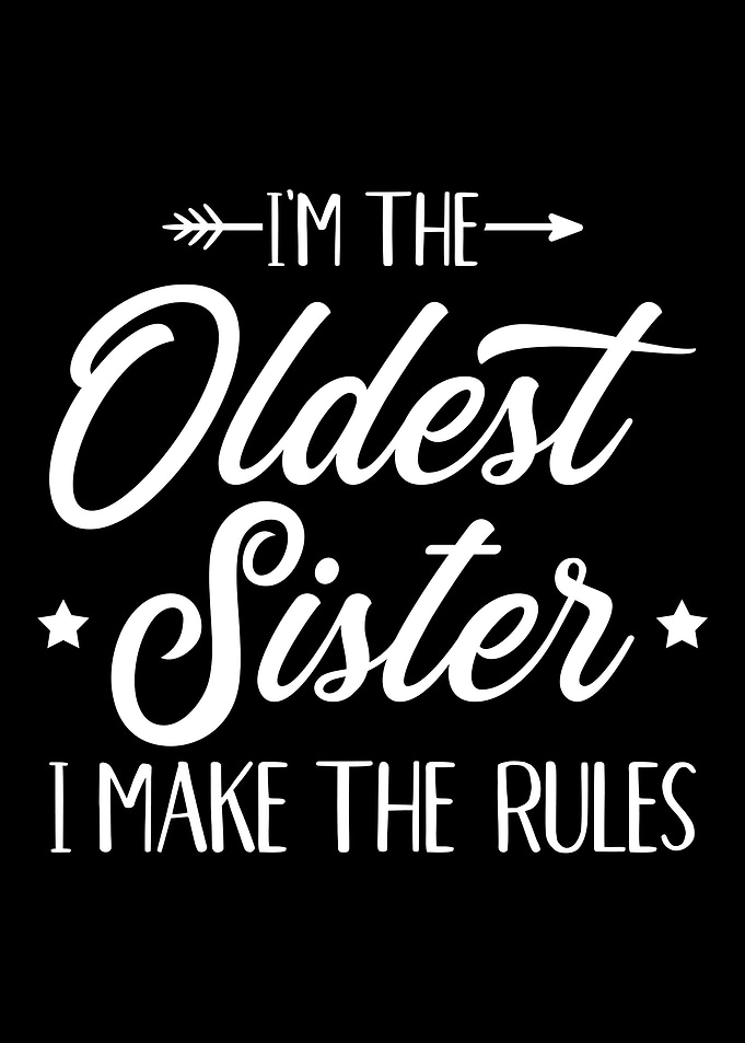 Im the oldest sister i ma