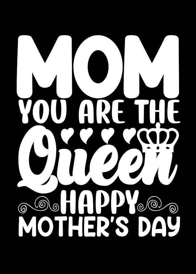 Mom You Are The Queen