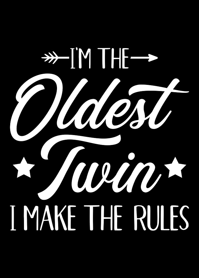 Im the oldest twin i make