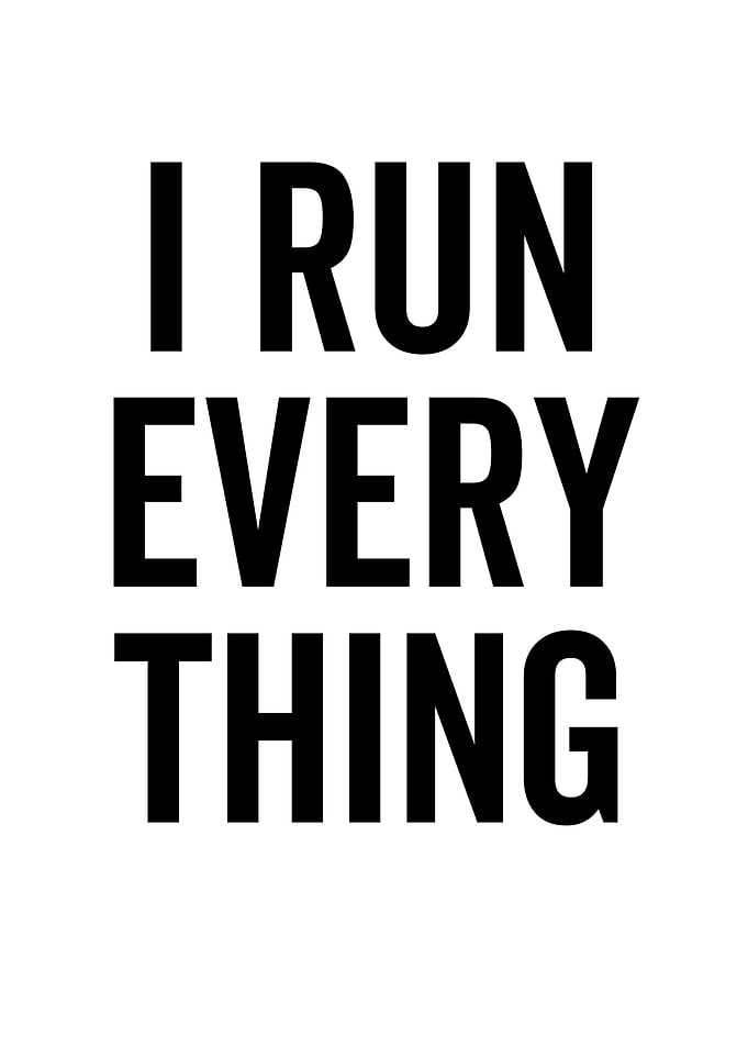 I Run Every Thing