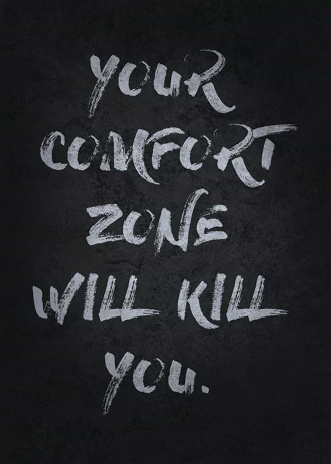 Comfort Zone Will Kill You