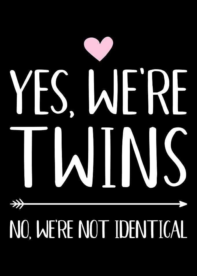 Yes were twins no were n