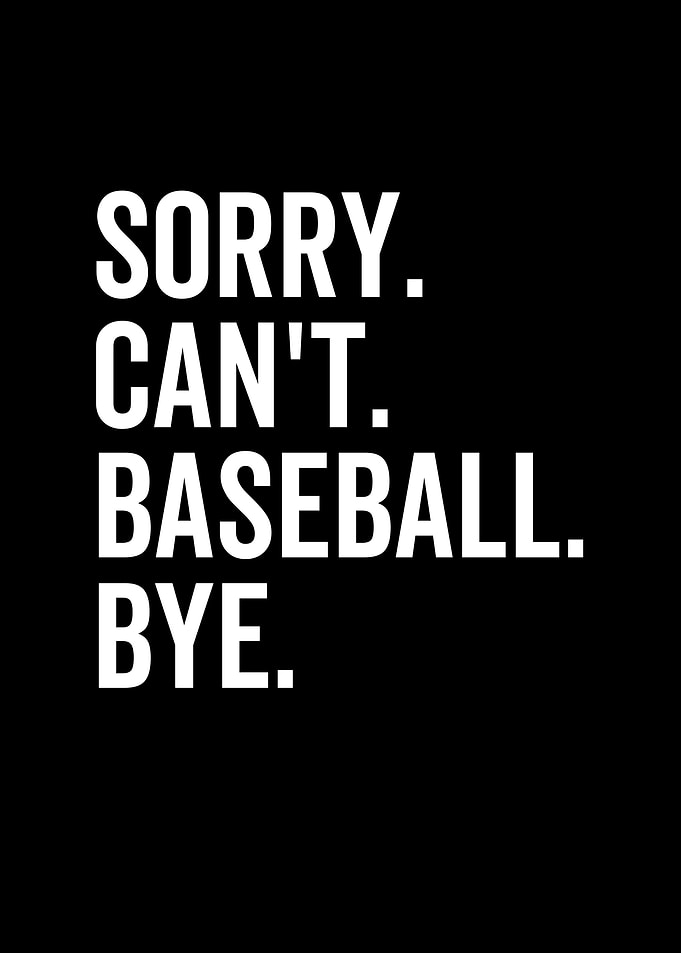 Sorry Cant Baseball Bye
