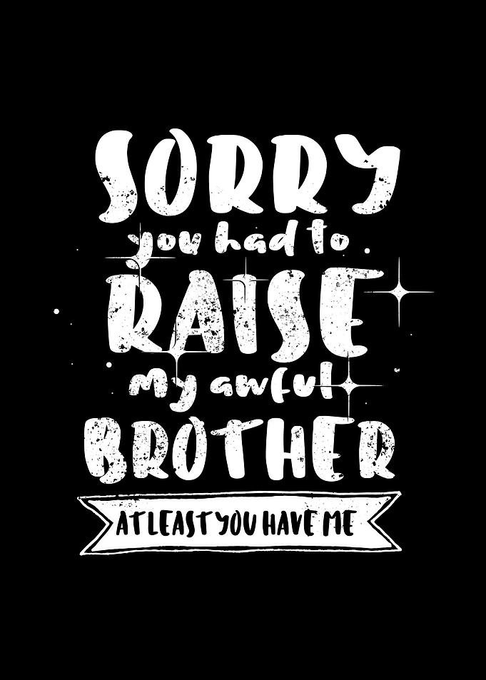 Mom Sorry For My Brother