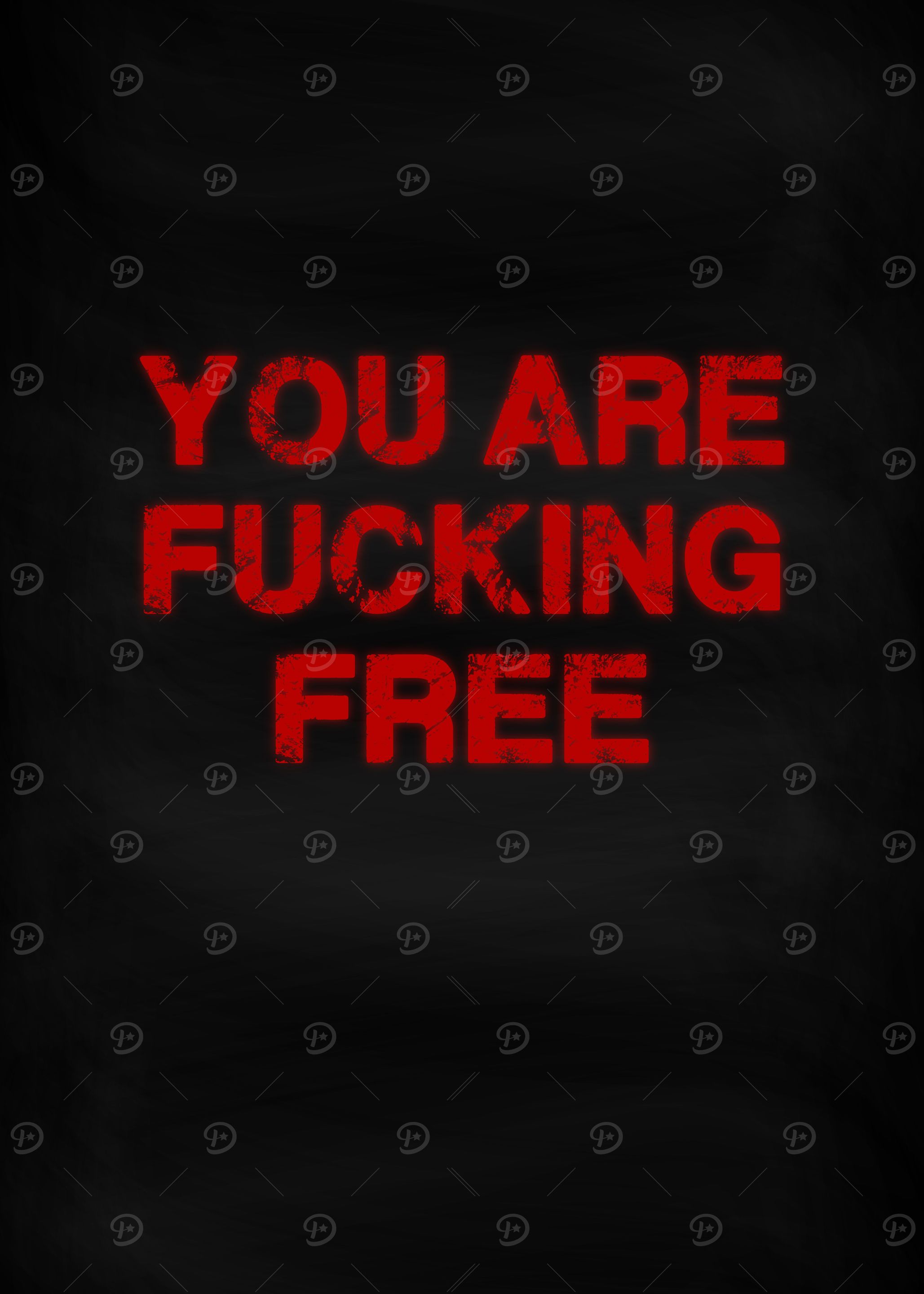 You are fucking free