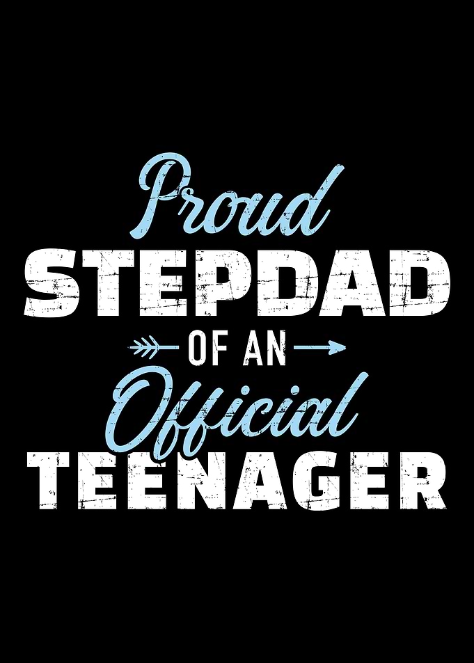 Proud stepdad of a teenage