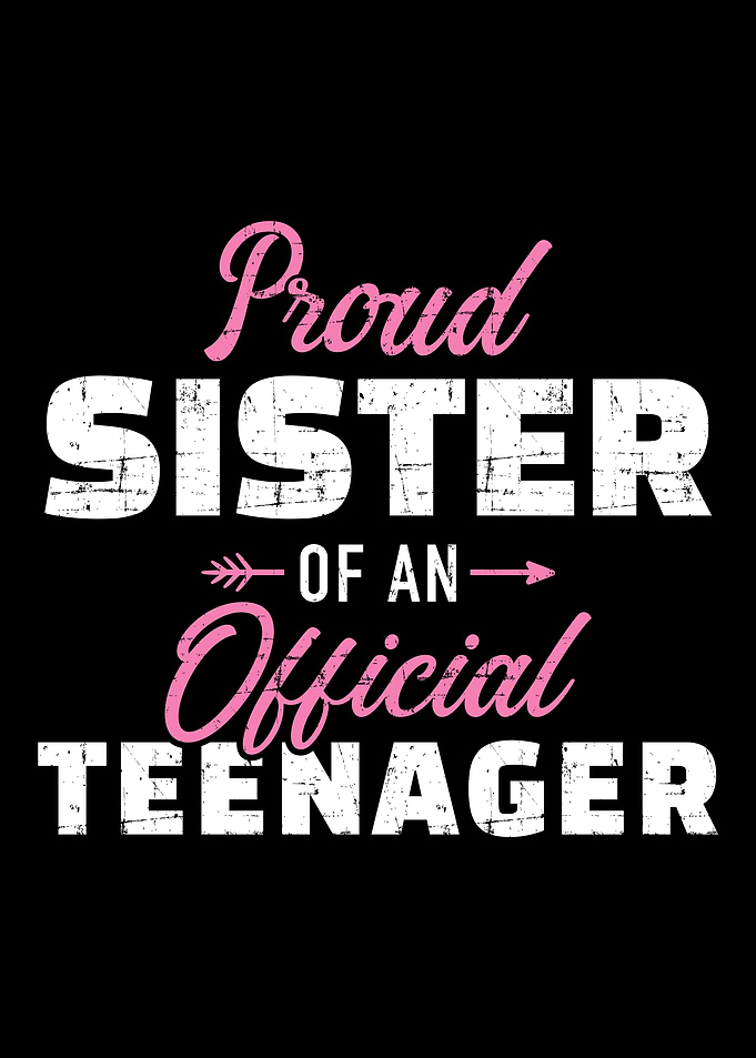Proud sister of a teenager
