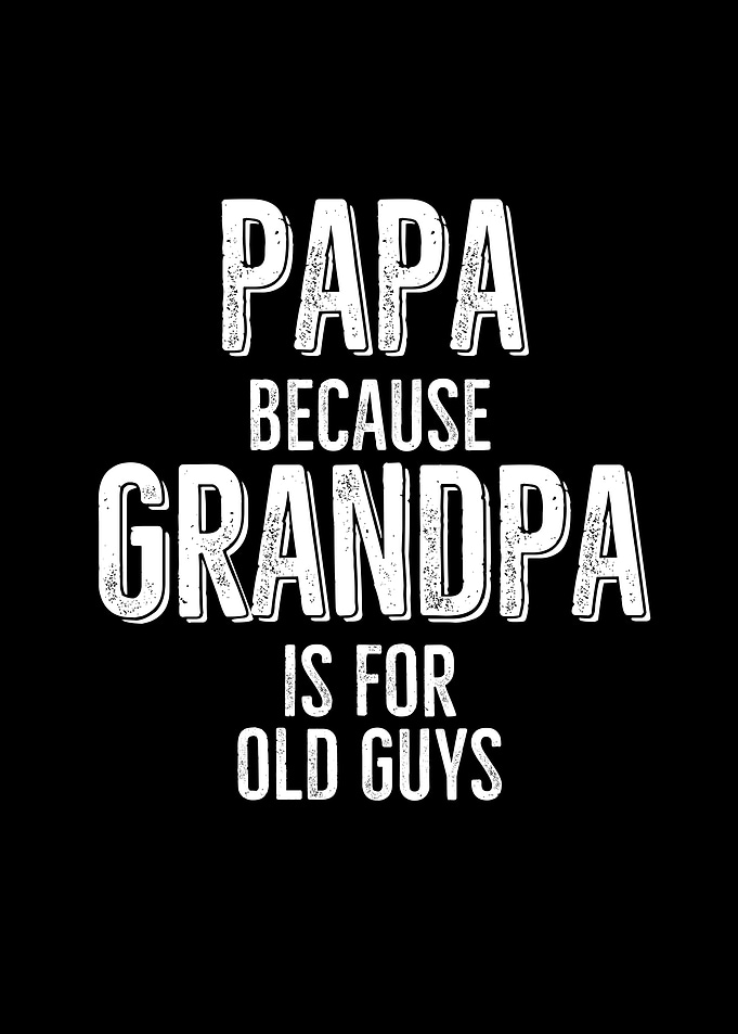 Papa Because Grandpa Is