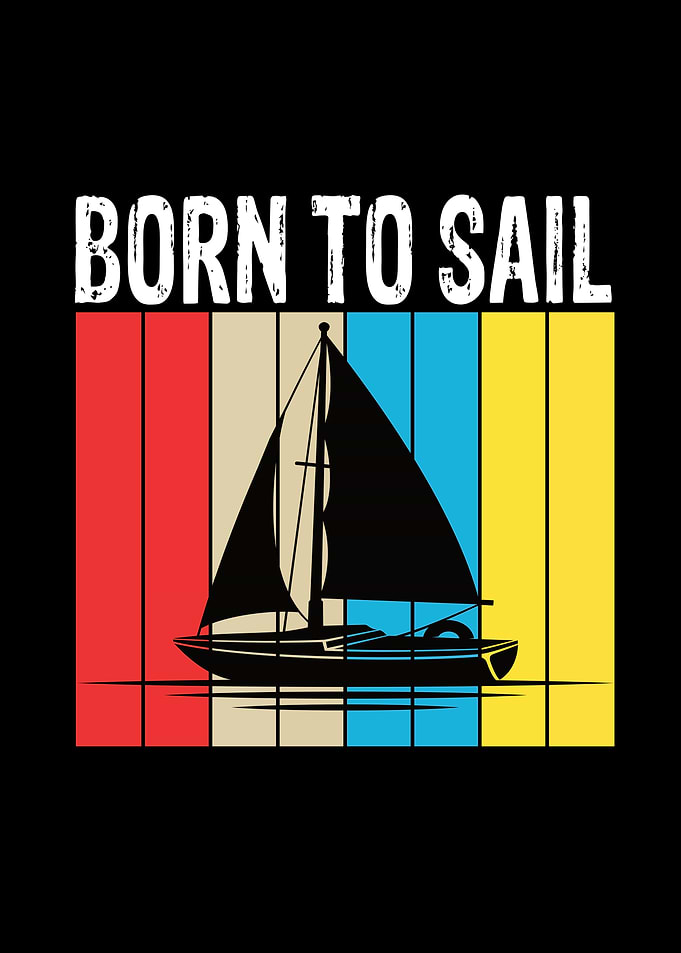 Born To Sail Boat Sailing