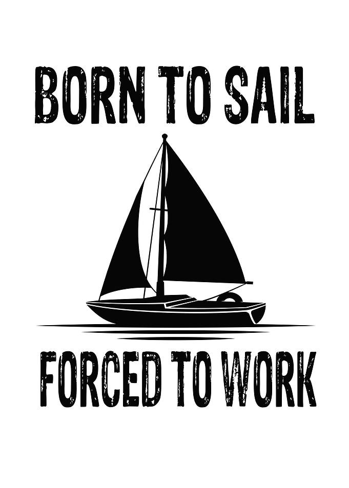 Born To Sail Forced To