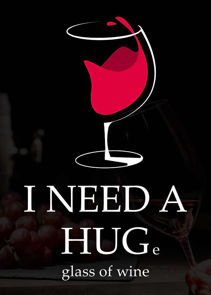 Need a Huge Glass of Wine