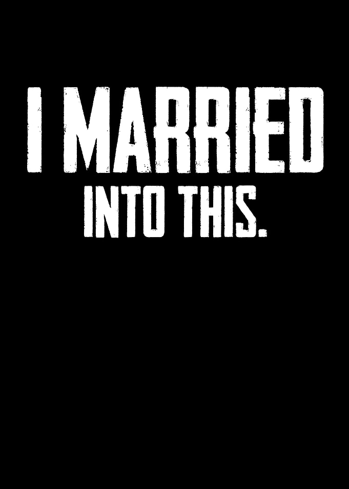 I Married Into This