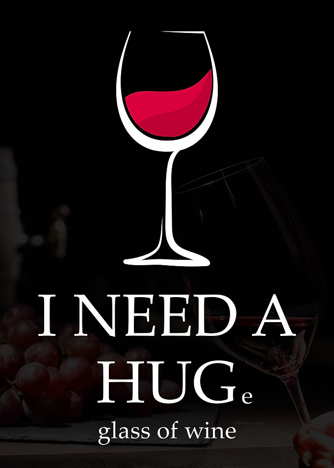 Need a Huge Glass of Wine