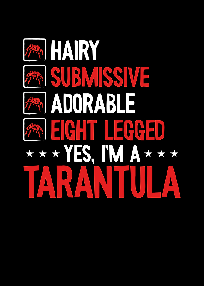 Yes I am a tarantula