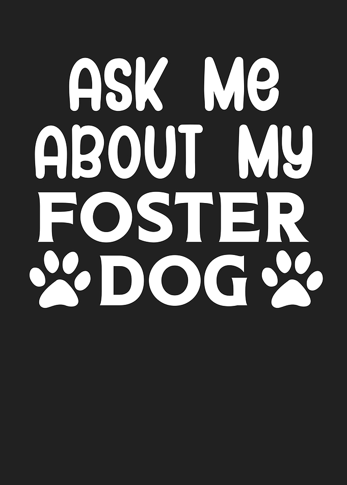 Ask Me About My Foster Dog