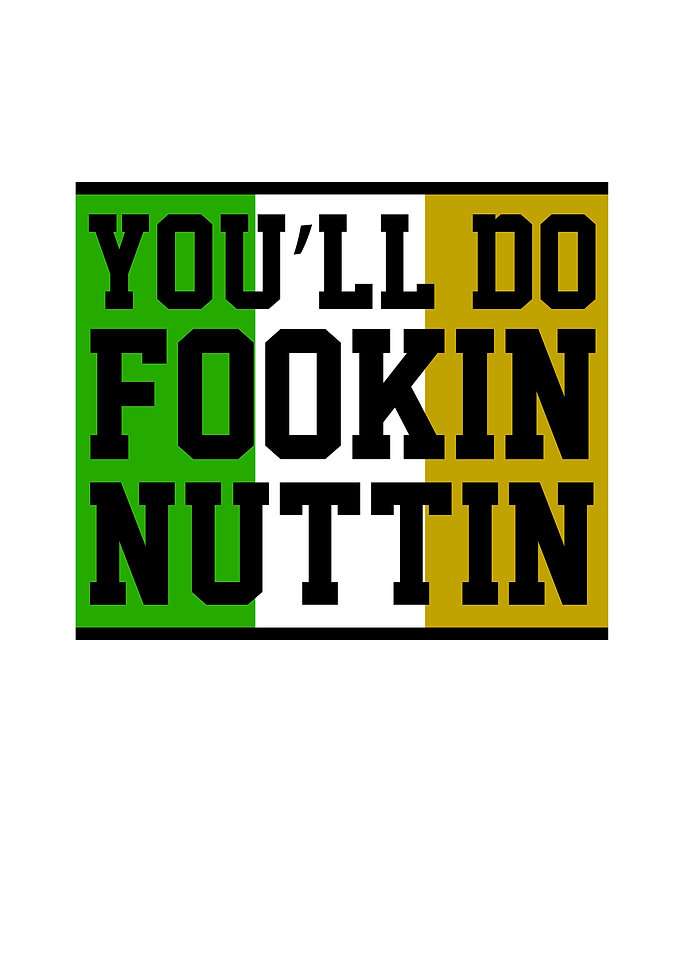 Youll Do Fookin Nuttin