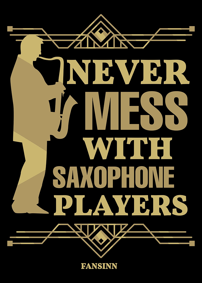 Never Mess With Saxophone