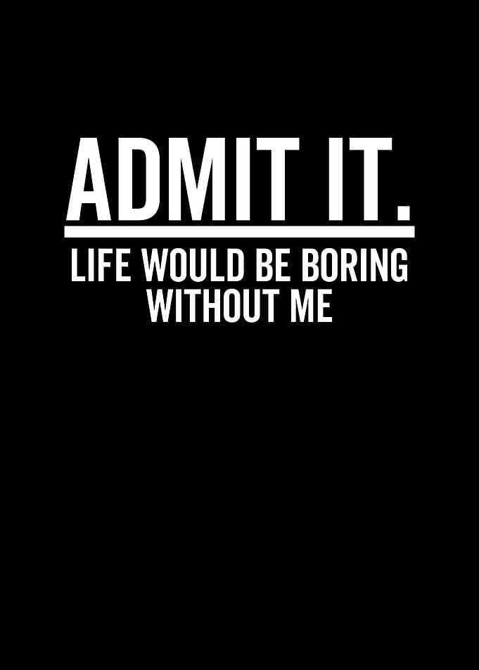Admit It Life Would Be