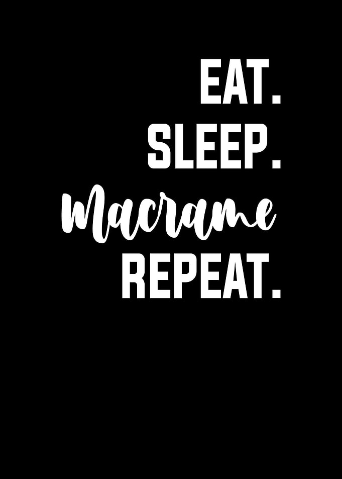 Eat Sleep Macrame Repeat