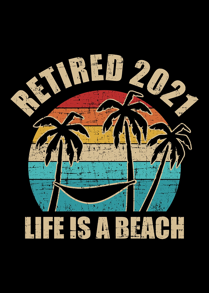 Retired 2021 life is a bea