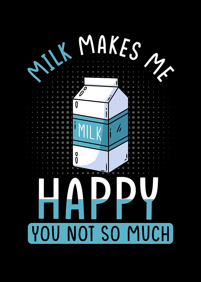 Milk makes me happy