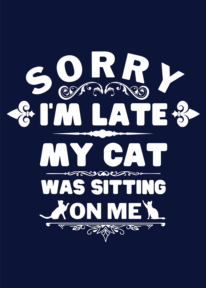 Sorry I m Late Cat Quote
