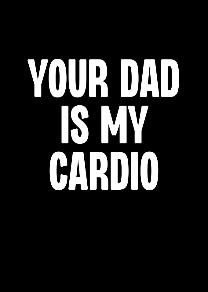 You Dad is My Cardio