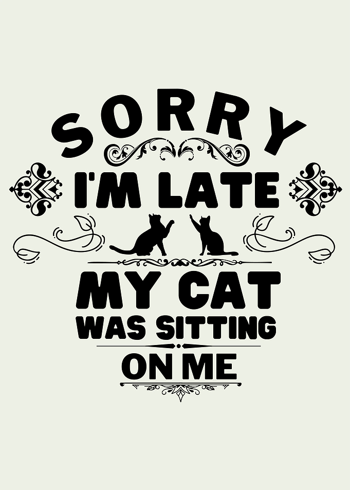 Sorry I m Late Cat Quote