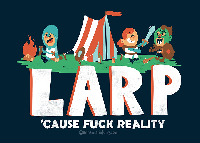 Larp cause fuck reality