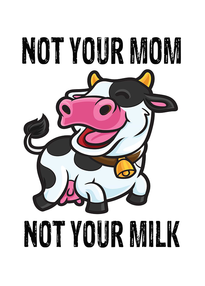 Not Your Mom Not Your Milk