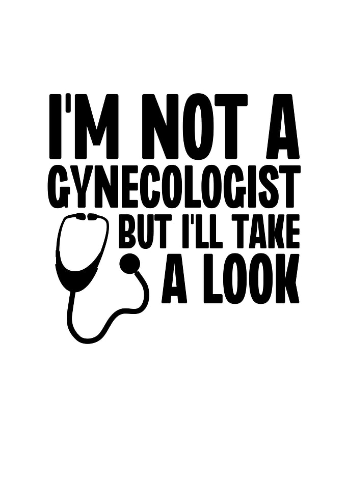 Im Not a Gynecologist But