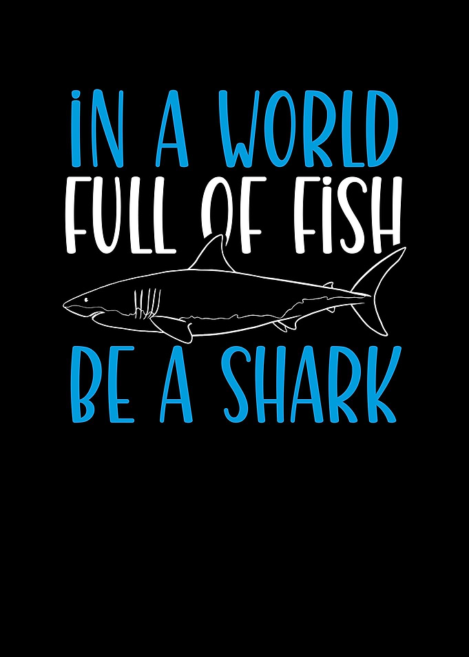 Be a shark in a world