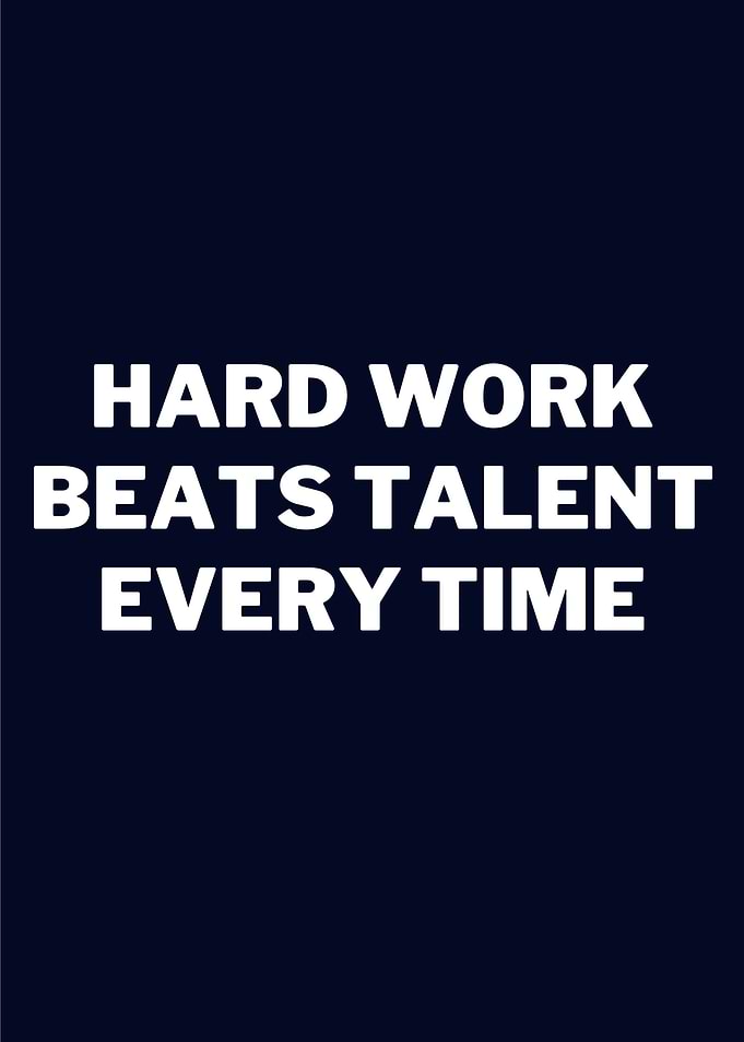 HARD WORK BEATS TALENT