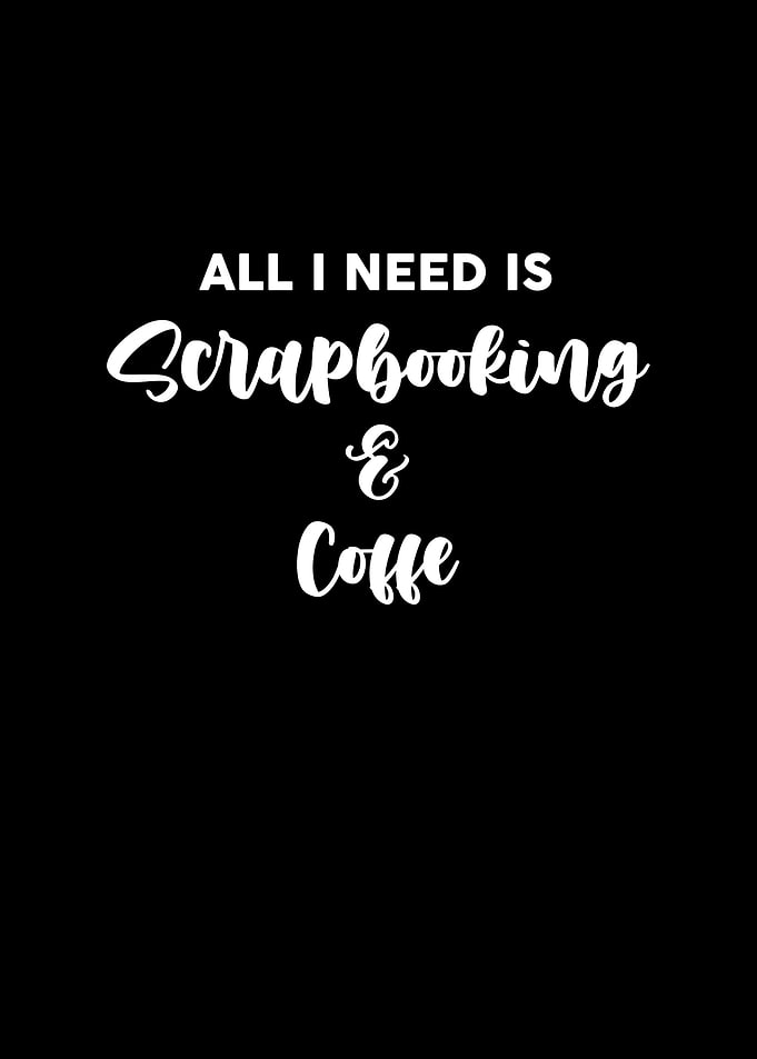 All I need is scrapbooking