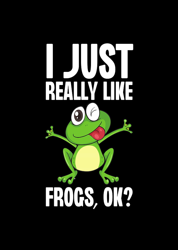 I Just Really Like Frogs