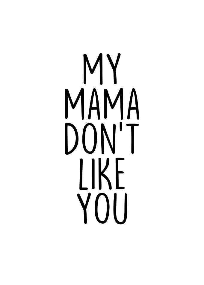 My Mama Dont Like You
