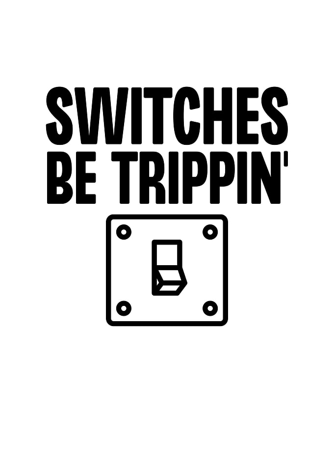 Switches Be Trippin
