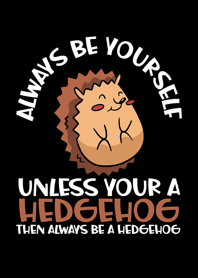 Unless your a hedgehog
