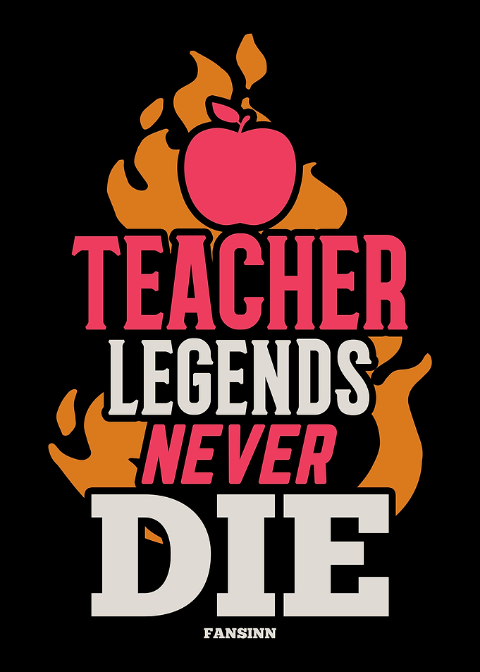 Teacher Legends Never Die