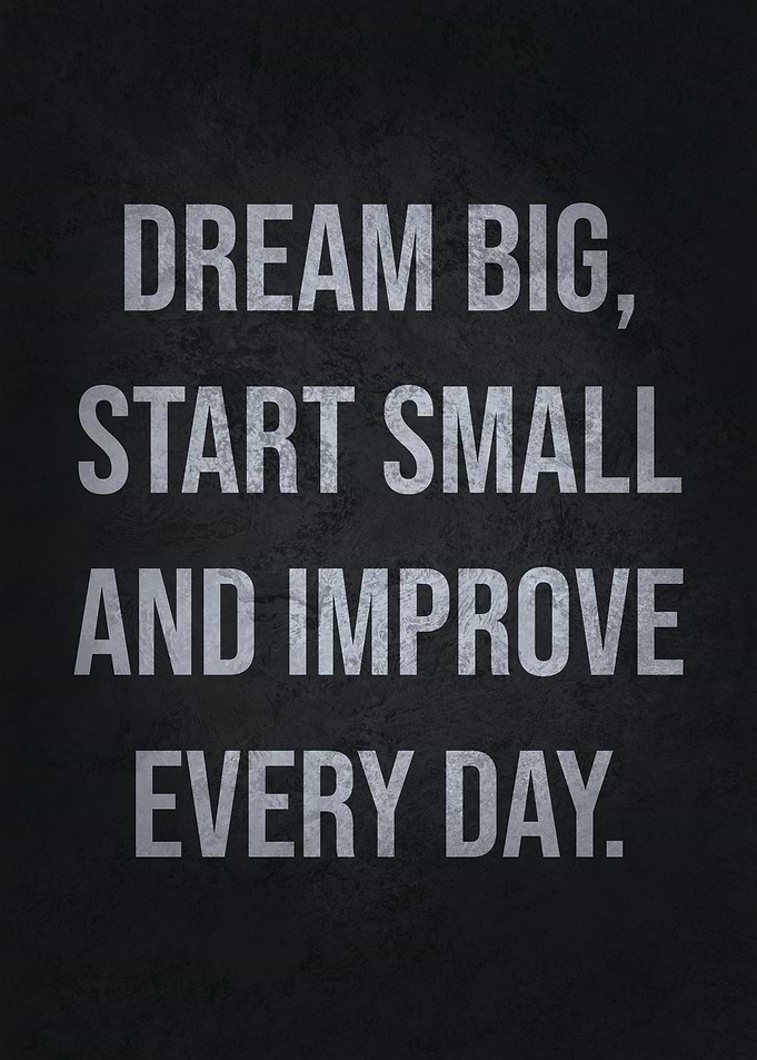 Dream Big Start Small