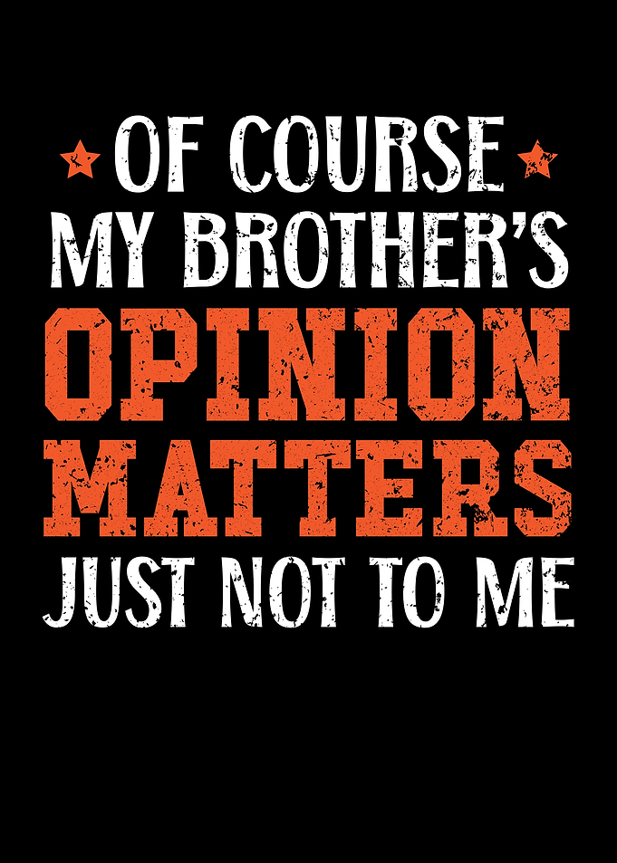 My Brothers Opinion