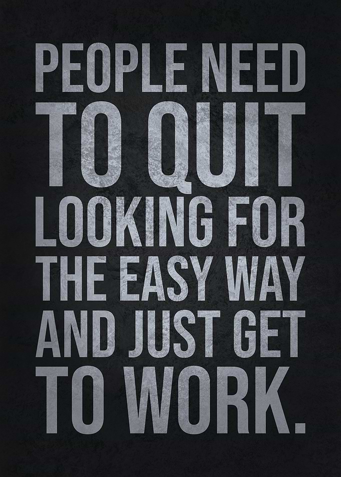 Quit Looking For Easy Way