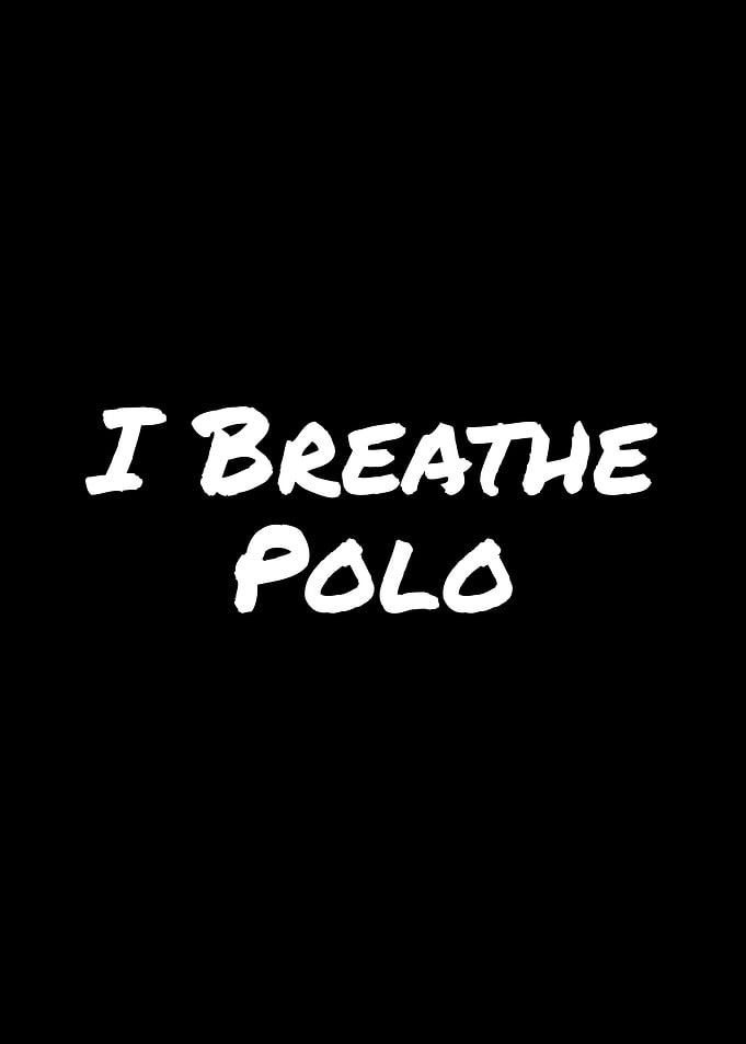 I breathe polo