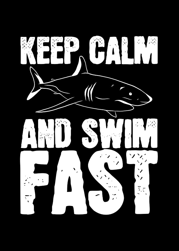 Keep calm and swim fast