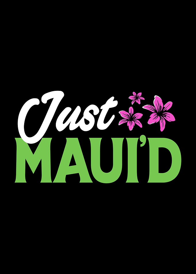 Funny Maui Just Mauid