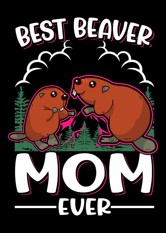 Best Beaver Mom Ever