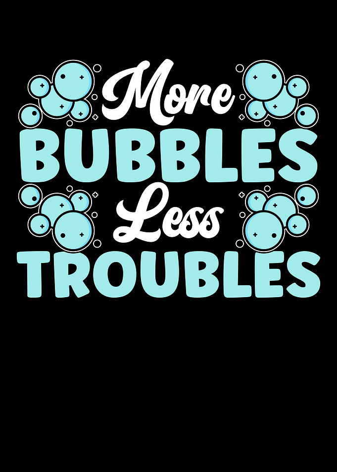 More Bubbles Less Troubles